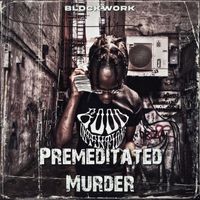Blockwork - Premeditated Murder (Explicit)