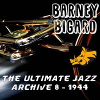 Barney Bigard - The Ultimate Jazz Archive 8: 1944 Vol.4