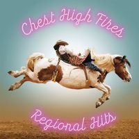 Chest High Fires - Regional Hits