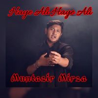 Muntazir Mirza - Haye Ali Haye Ali