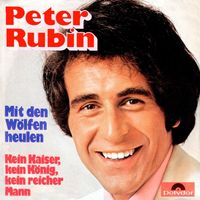Peter Rubin - Mit den Wölfen heulen / Kein Kaiser, kein König, kein reicher Mann