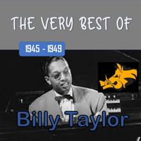 Billy Taylor - The Very Best Of 1945-1949