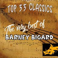 Barney Bigard - Top 55 Classics - The Very Best