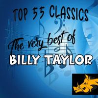 Billy Taylor - Top 55 Classics: The Very Best of Billy Taylor