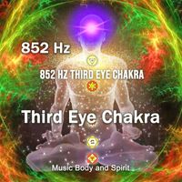 Music Body and Spirit - 852 Hz Third Eye Chakra