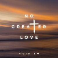 Yuin Lu - No Greater Love