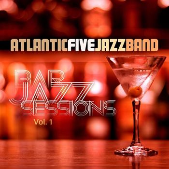 Atlantic Five Jazz Band - Bar Jazz Sessions, Vol. 1