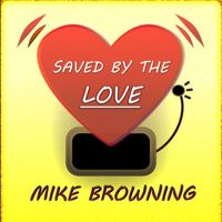 Mike Browning - Saved by the Love