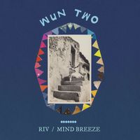 Wun Two - riv / mind breeze