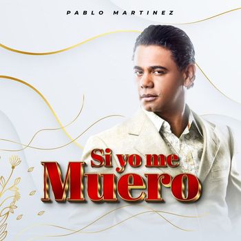 Pablo Martinez - Si Yo Me Muero