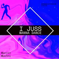 Manjit Makhni - I Juss Wanna Dance (Remastered 2022)