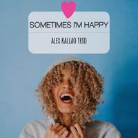 Alex Kallao Trio - Sometimes I'm Happy - Alex Kallao Trio