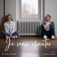 Mathieu Scraire - Je veux chanter (feat. Jessica Poulin)