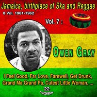 Owen Gray - Jamaica, bithplace of Ska and Reggae 8 Vol. 1961-1962 Vol. 7 : Owen Gray (22 Successes)
