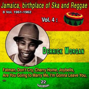 Derrick Morgan - Jamaica, birthplace of Ska and Reggae 8 Vol. 1961-1962 Vol. 4 : Derrick Morgan (22 Successes)