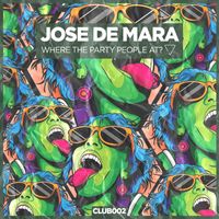 Jose de Mara - Where The Party People At?