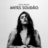 Paula Araujo - Antes Solidão