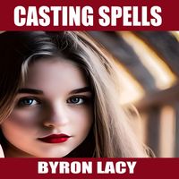 Byron Lacy - CASTING SPELLS