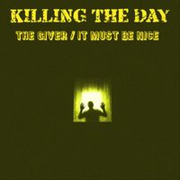 Killing the Day - The Giver / It Must Be Nice