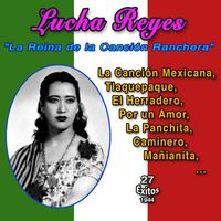 Lucha Reyes - Lucha Reyes "La Reina de la Cancion Ranchera" (27 Exitos - 1944)