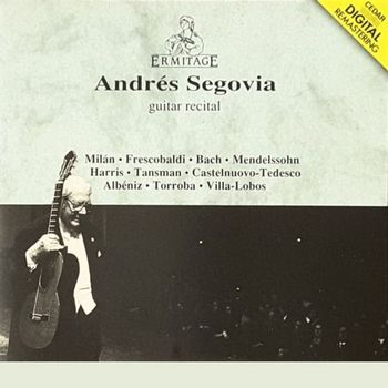 Andres Segovia - Andrés Segovia • Guitar Recital : Milán • Frescobaldi • Bach • Mendelssohn • Harris • Tansman • Castelnuovo-Tedesco • Albéniz • Torroba • Villa-Lobos
