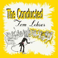 Tom Lehrer - The Conducted Tom Lehrer