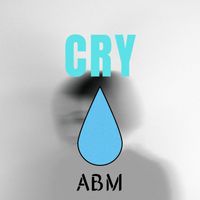 ABM - Cry (Explicit)