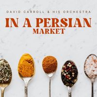 David Carroll & His Orchestra - In A Persian Market - David Carroll & His Orchestra