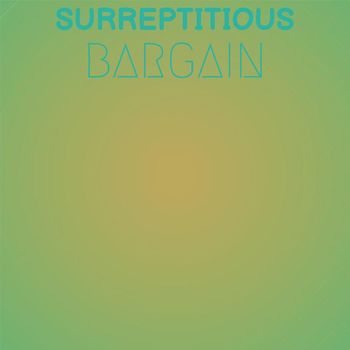 Various Artists - Surreptitious Bargain