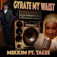 Mikkim - Gyrate My Waist