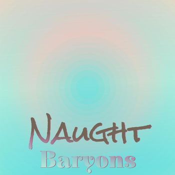 Various Artists - Naught Baryons
