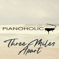 Pianoholic - Three Miles Apart