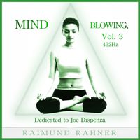 Raimund Rahner - Mind Blowing, Vol. 3 432Hz (Dedicated to Joe Dispenza)