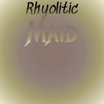 Various Artists - Rhyolitic Maid