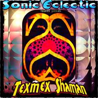 Texmex Shaman - Sonic Eclectic