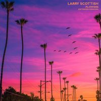 Larry Scottish - Flowers (Extended Versions)