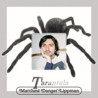 Matthew Danger Lippman - Tarantula