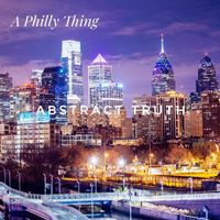 Abstract Truth - A Philly Thing