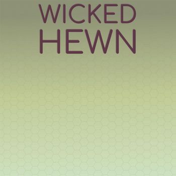 Various Artists - Wicked Hewn