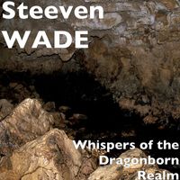 Steeven WADE - Whispers of the Dragonborn Realm