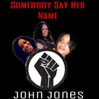 John Jones - Somebody Say Her Name