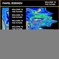 Pavel Bibikov - Welcome To The Future