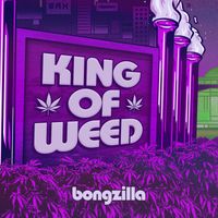 Bongzilla - King of Weed (Explicit)
