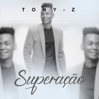 Tony Z - Superação
