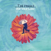 The Dreggs - For Your Love