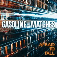 Gasoline & Matches - Afraid to Fall