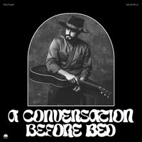 Michael McArthur - A Conversation Before Bed (Take 4, Acoustic)