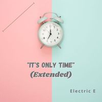 Electric E - It's Only Time (Extended)