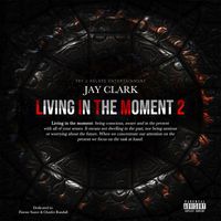 Jay Clark - Living In the Moment 2.0 (Explicit)