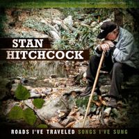 Stan Hitchcock - Roads I've Traveled Songs I've Sung